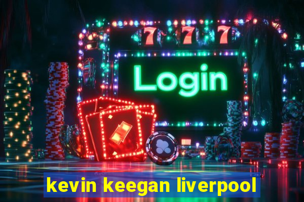 kevin keegan liverpool